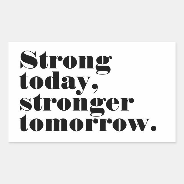 Strong today, stronger tomorrow rectangular sticker (Front)