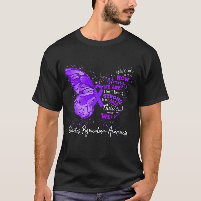 Strong We Are Until Being RETINITIS PIGMENTOSA  T-Shirt (Front)