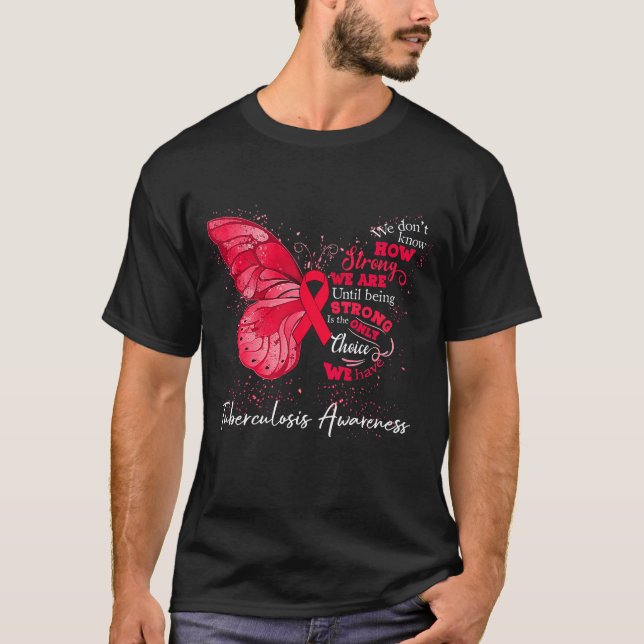 Strong We Are Until Being TUBERCULOSIS AWARENESS T-Shirt (Front)