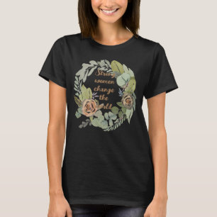 strong women change the world 8th march equality T-Shirt
