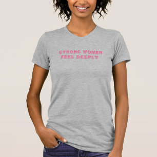 Strong Women Feel Deeply - Vintage Pink Empowermen T-Shirt