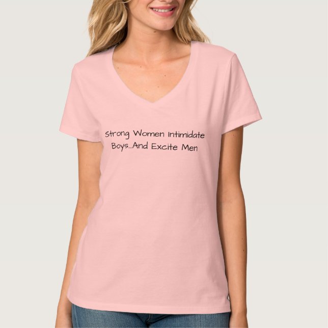 Strong Women Intimidate Boys...And Excite Men T-Shirt (Front)