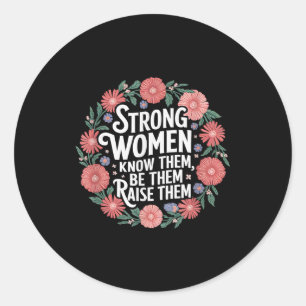 Strong Women Know Them Be Them Raise Them Empower Classic Round Sticker