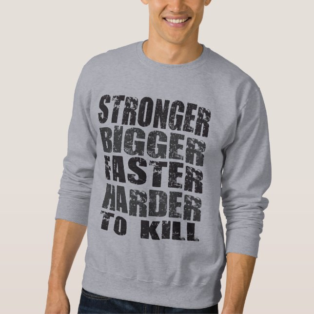 Stronger, Bigger, Faster, Harder to Kill - Shirt (Front)