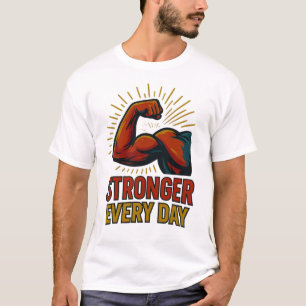 Stronger Every Day  Bold Muscle Fitness Motivation T-Shirt