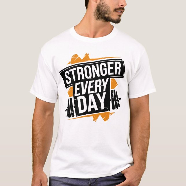 Stronger Every Day Fitness Progress Motivation Art T-Shirt (Front)