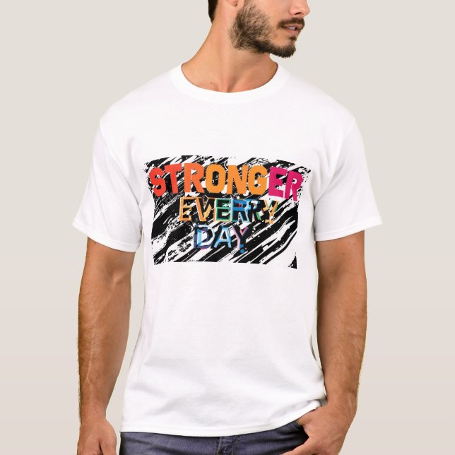 Stronger Every Day Motivational  T-Shirt (Front)