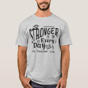 Stronger Every Day Pe Teacher Life Physical Edu T-Shirt