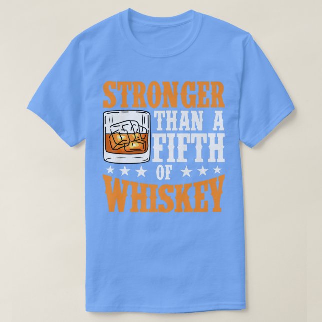 Stronger Than A 5th Of Whiskey  Funny s  T-Shirt (Design Front)