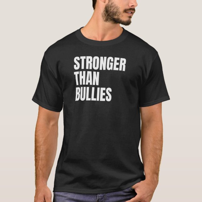 Stronger Than Bullies T-Shirt (Front)