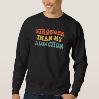Stronger Than My Addiction 12 Steps Recovery Sobri Sweatshirt