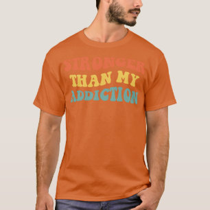 Stronger Than My Addiction IV T-Shirt