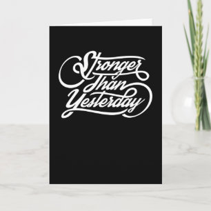 Stronger Than Yesterday Card