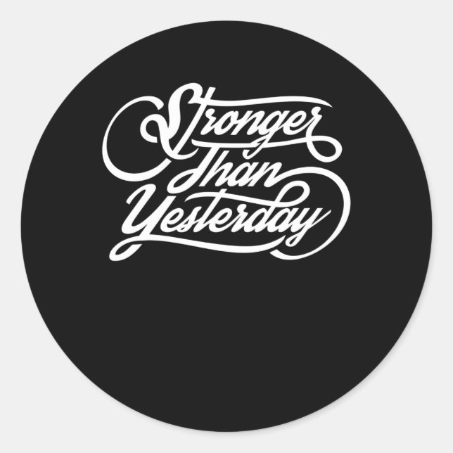 Stronger Than Yesterday Classic Round Sticker (Front)