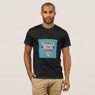 Stronger Than Yesterday – Fitness Motivation T-Shi T-Shirt