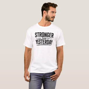 Stronger Than Yesterday Motivational Quote T-Shirt
