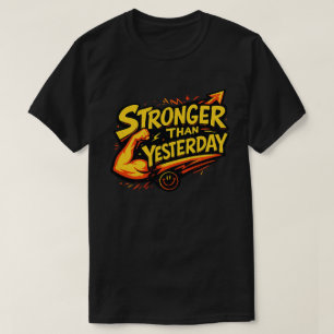 Stronger Than Yesterday Motivational Typography T-Shirt