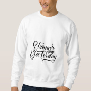 stronger then yesterday sweatshirt