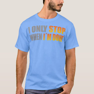Strongman i only stop when im done power lifting e T-Shirt