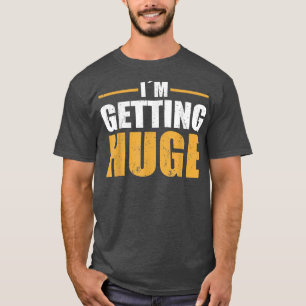 Strongman im getting huge bodybuilding for men clo T-Shirt
