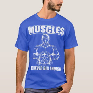 Strongman muscles never big enough power lifting e T-Shirt