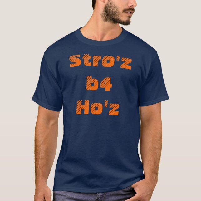 Stro'z b4 Ho'z T-Shirt (Front)