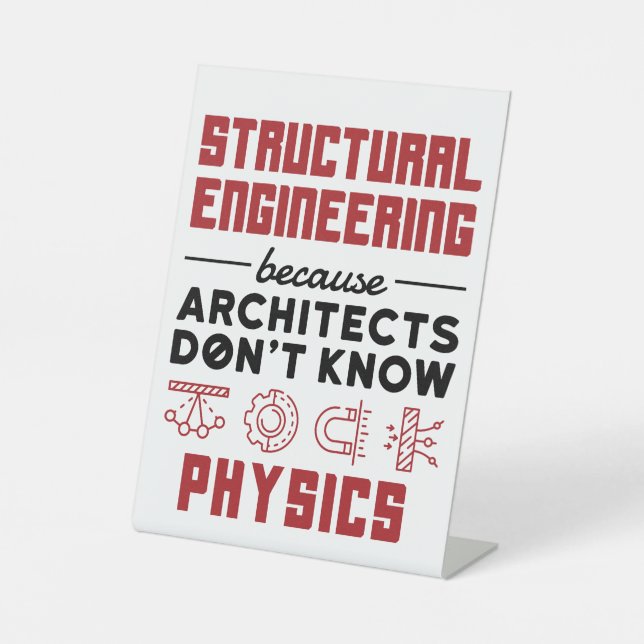 Structural Engineering Sarcastic Physics Saying Pedestal Sign (Front)