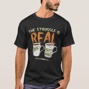 Struggle Real Coffee Paint Water Funny Artist Pain T-Shirt