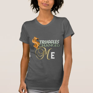 Struggles Changed Me T-Shirt