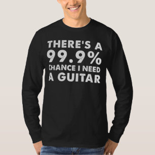 Strumming Addiction: Theres a 99.9 Percent Chance  T-Shirt