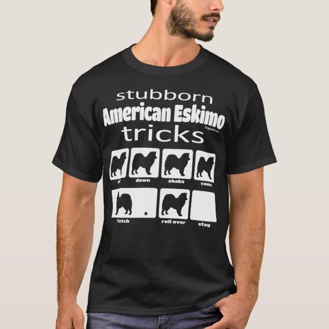 Stubborn American Eskimo Tricks T-Shirt (Front)