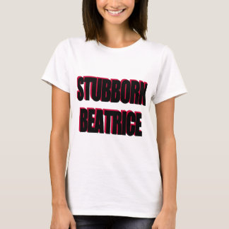 STUBBORN BEATRICE T-Shirt