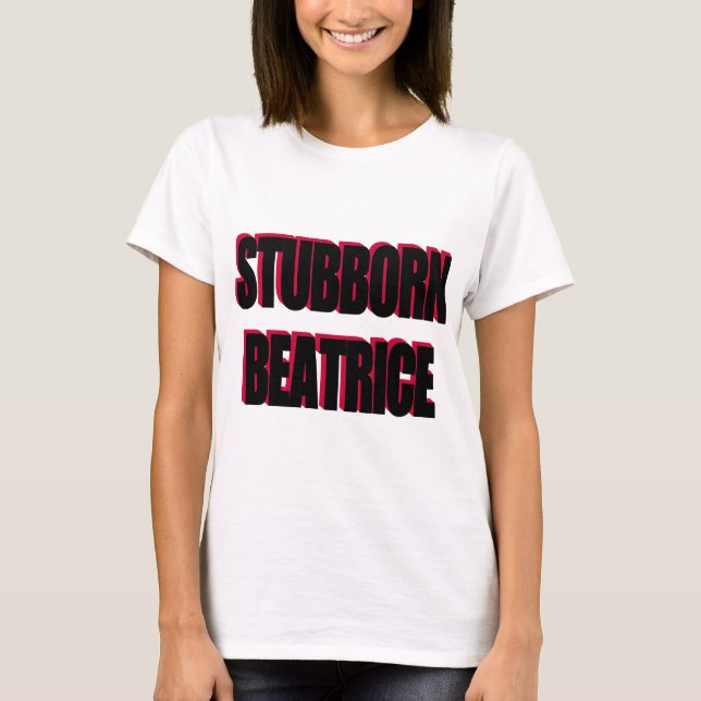 STUBBORN BEATRICE T-Shirt (Front)
