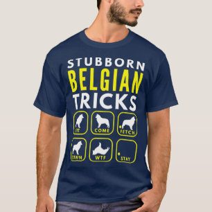 Stubborn Belgian Tricks - Dog Training T-Shirt