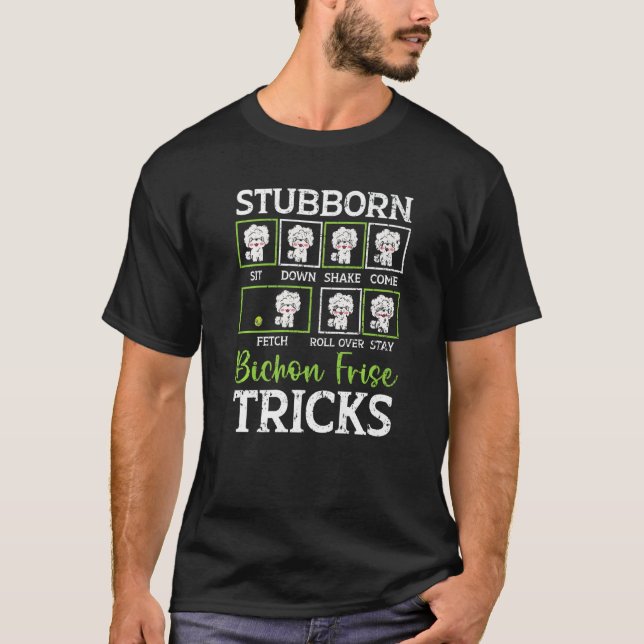 Stubborn Bichon Frise Tricks Bichon Frise Owner Do T-Shirt (Front)