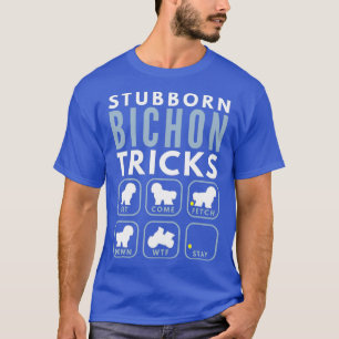 Stubborn Bichon Frise Tricks - Dog Training T-Shirt