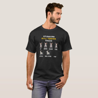 Stubborn Bull Terrier Tricks Typography T-Shirt