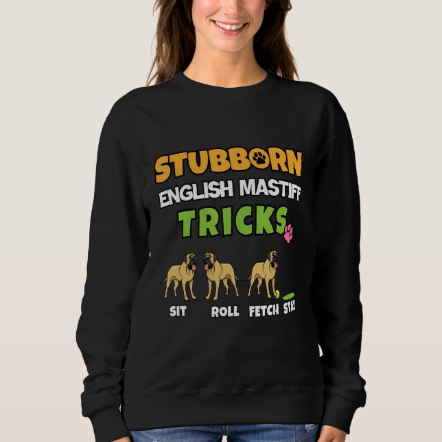 Stubborn English Mastiff Tricks Dog Sweatshirt (Front)