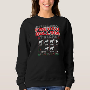 Stubborn French Bulldog Tricks Dog Funny Ugly Chri Sweatshirt