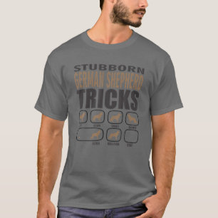 Stubborn German Shepherd Design For Passionate GSD T-Shirt