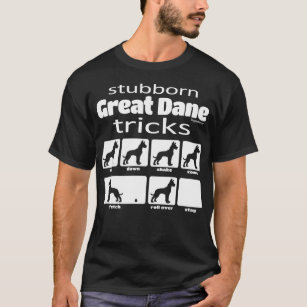 Stubborn Great Dane Tricks T-Shirt