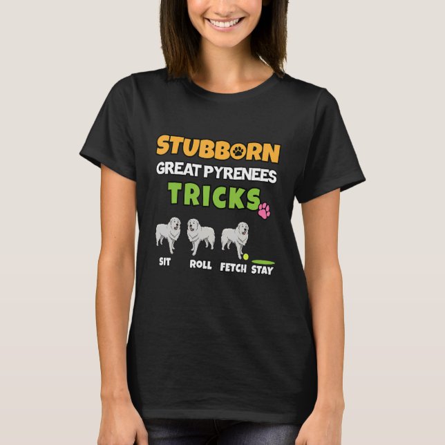 Stubborn Great Pyrenees Tricks Dog T-Shirt (Front)