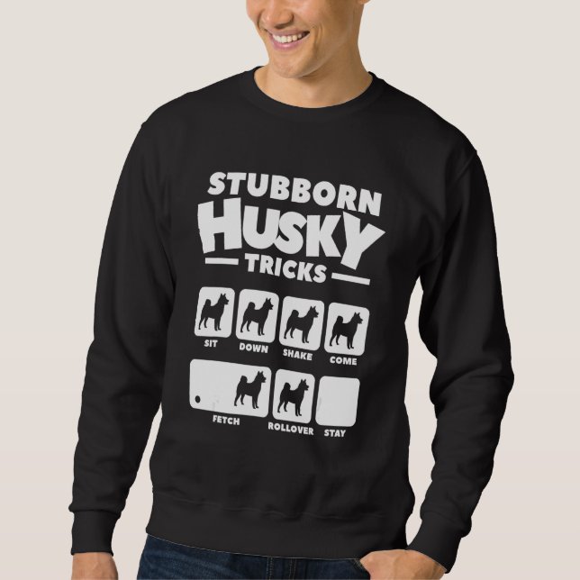 Stubborn Husky Tricks For A Siberian Husky  2 Sweatshirt (Front)