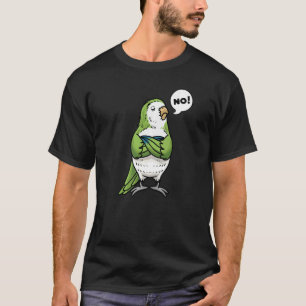 Stubborn Monk Parakeet Quaker Parrot Bird No T-Shirt
