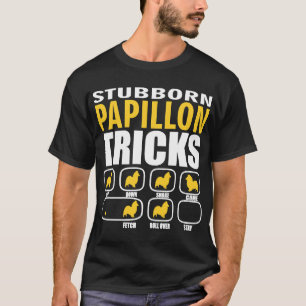 Stubborn Papillon Dog Tricks Perfect  For Papillon T-Shirt