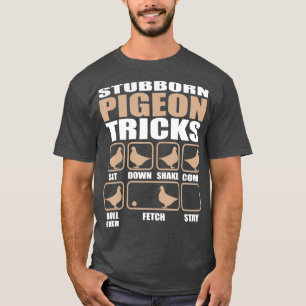 Stubborn Pigeon Tricks  Pigeon Lovers Design T-Shirt