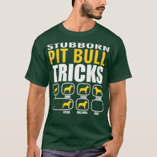 Stubborn Pit Bull Dog Tricks Funny  T-Shirt