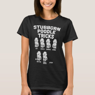 Stubborn Poodle Tricks Funny Dog Lover Owner Train T-Shirt
