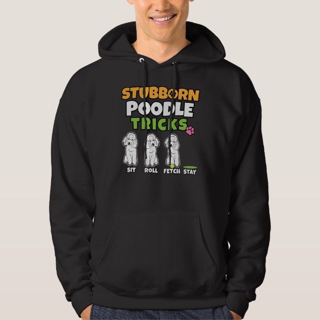 Stubborn Poodle Tricks I Dog Lover I Poodle     Hoodie (Front)