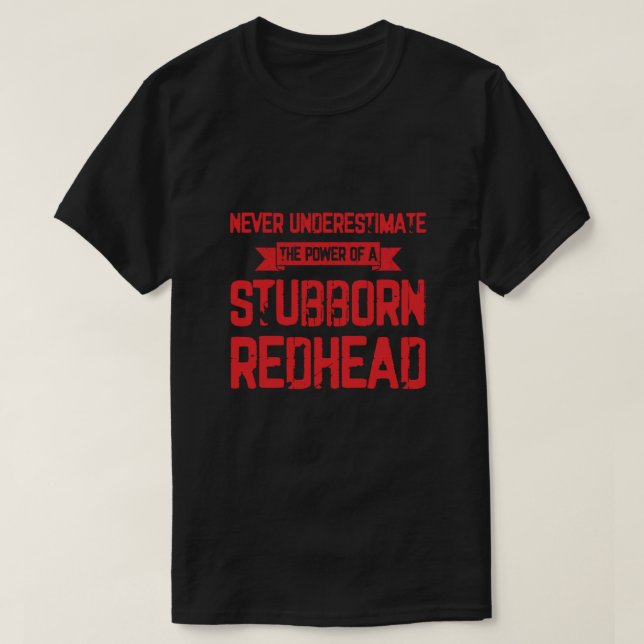 Stubborn Redhead Red Hair Ginger Freckles Gift T-Shirt (Design Front)